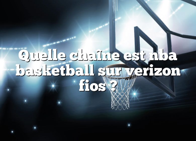 Quelle chaîne est nba basketball sur verizon fios ?